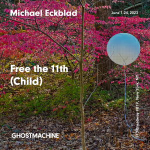 Free the 11th (Child) A solo exhibition of Michael Eckblad's work at GHOSTMACHINE Gallery, NYC. June 1-24, 2023.